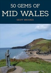 50 Gems of Mid Wales: The History & Heritage of the Most Iconic Places kaina ir informacija | Istorinės knygos | pigu.lt