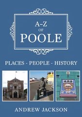 A-Z of Poole: Places-People-History kaina ir informacija | Fotografijos knygos | pigu.lt