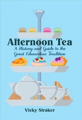 Afternoon Tea: A History and Guide to the Great Edwardian Tradition kaina ir informacija | Istorinės knygos | pigu.lt