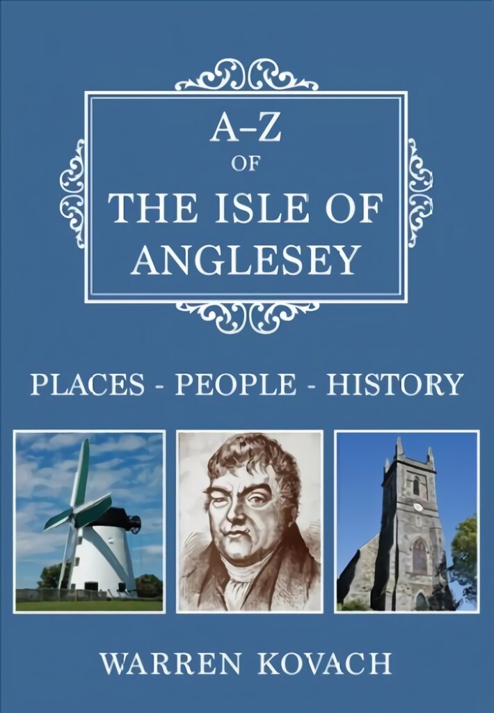 A-Z of the Isle of Anglesey: Places-People-History kaina ir informacija | Fotografijos knygos | pigu.lt