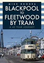 Blackpool to Fleetwood by Tram: A 40 Year Journey цена и информация | Путеводители, путешествия | pigu.lt