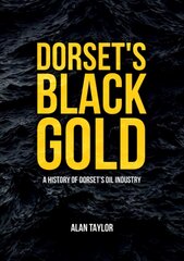 Dorset's Black Gold: A History of Dorset's Oil Industry цена и информация | Книги по экономике | pigu.lt