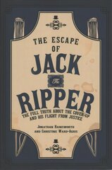 Escape of Jack the Ripper: The Full Truth About the Cover-up and His Flight from Justice цена и информация | Биографии, автобиографии, мемуары | pigu.lt