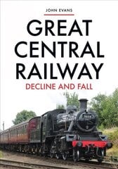 Great Central Railway: Decline and Fall цена и информация | Путеводители, путешествия | pigu.lt