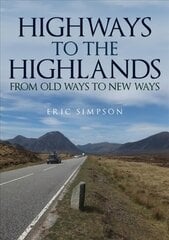 Highways to the Highlands: From Old Ways to New Ways kaina ir informacija | Istorinės knygos | pigu.lt