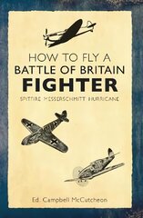 How to Fly a Battle of Britain Fighter: Spitfire, Messerschmitt, Hurricane kaina ir informacija | Socialinių mokslų knygos | pigu.lt
