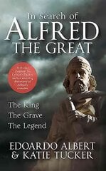 In Search of Alfred the Great: The King, The Grave, The Legend kaina ir informacija | Biografijos, autobiografijos, memuarai | pigu.lt