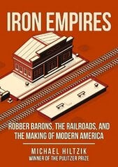 Iron Empires: Robber Barons, The Railroads, and the Making of Modern America kaina ir informacija | Kelionių vadovai, aprašymai | pigu.lt