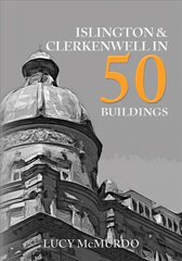 Islington & Clerkenwell in 50 Buildings цена и информация | Книги об архитектуре | pigu.lt