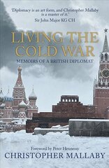 Living the Cold War: Memoirs of a British Diplomat kaina ir informacija | Biografijos, autobiografijos, memuarai | pigu.lt