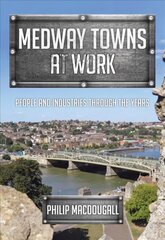 Medway Towns at Work: People and Industries Through the Years цена и информация | Книги о питании и здоровом образе жизни | pigu.lt