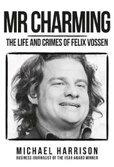 Mr Charming: The Life and Crimes of Felix Vossen kaina ir informacija | Biografijos, autobiografijos, memuarai | pigu.lt