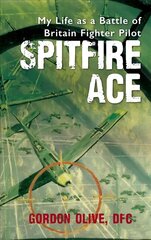 Spitfire Ace: My Life as a Battle of Britain Fighter Pilot kaina ir informacija | Istorinės knygos | pigu.lt