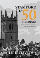 Stamford in 50 Buildings: Celebrating 50 years of a Conservation Town kaina ir informacija | Knygos apie architektūrą | pigu.lt