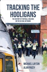 Tracking the Hooligans: The History of Football Violence on the UK Rail Network kaina ir informacija | Knygos apie sveiką gyvenseną ir mitybą | pigu.lt