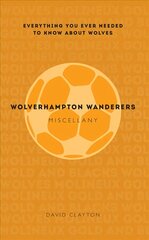 Wolverhampton Wanderers Miscellany: Everything you ever needed to know about Wolves цена и информация | Книги о питании и здоровом образе жизни | pigu.lt