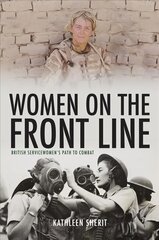 Women on the Front Line: British Servicewomen's Path to Combat kaina ir informacija | Istorinės knygos | pigu.lt