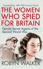 Women Who Spied for Britain: Female Secret Agents of the Second World War kaina ir informacija | Istorinės knygos | pigu.lt
