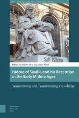 Isidore of Seville and his Reception in the Early Middle Ages: Transmitting and Transforming Knowledge kaina ir informacija | Dvasinės knygos | pigu.lt