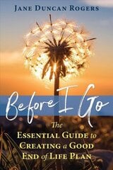 Before I Go: The Essential Guide to Creating a Good End of Life Plan kaina ir informacija | Saviugdos knygos | pigu.lt