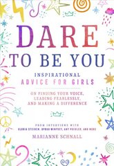 Dare to Be You: Inspirational Advice for Girls on Finding Your Voice, Leading Fearlessly, and Making a Difference kaina ir informacija | Knygos paaugliams ir jaunimui | pigu.lt