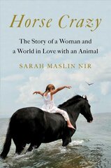 Horse Crazy: The Story of a Woman and a World in Love with an Animal цена и информация | Книги о питании и здоровом образе жизни | pigu.lt