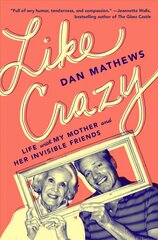 Like Crazy: Life with My Mother and Her Invisible Friends kaina ir informacija | Biografijos, autobiografijos, memuarai | pigu.lt