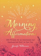 Morning Affirmations: 200 Phrases for an Intentional and Openhearted Start to Your Day kaina ir informacija | Saviugdos knygos | pigu.lt