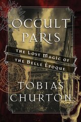 Occult Paris: The Lost Magic of the Belle Epoque kaina ir informacija | Saviugdos knygos | pigu.lt