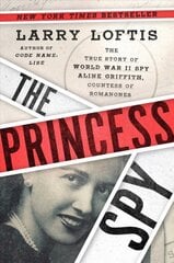Princess Spy: The True Story of World War II Spy Aline Griffith, Countess of Romanones цена и информация | Исторические книги | pigu.lt