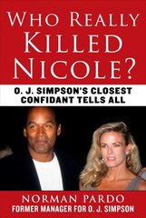 Who Really Killed Nicole?: O. J. Simpson's Closest Confidant Tells All цена и информация | Биографии, автобиогафии, мемуары | pigu.lt