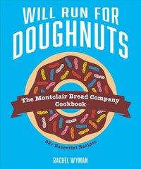 Will Run For Doughnuts: The Montclair Bread Company Cookbook цена и информация | Книги рецептов | pigu.lt
