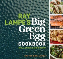 Ray Lampe's Big Green Egg Cookbook: Grill, Smoke, Bake & Roast kaina ir informacija | Receptų knygos | pigu.lt