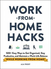 Work-from-Home Hacks: 500plus Easy Ways to Get Organized, Stay Productive, and Maintain a Work-Life Balance While Working from Home! цена и информация | Книги по экономике | pigu.lt