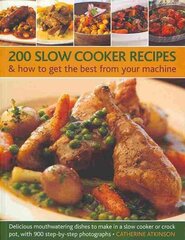 200 Slow Cooker Recipes And How To Get The Best From Your Machine: Delicious Mouthwatering Dishes to Make in a Slow Cooker or Crock Pot with 900 Step-by-step Photographs kaina ir informacija | Receptų knygos | pigu.lt