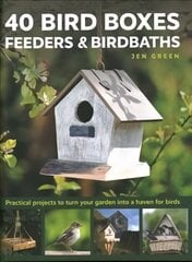 40 Bird Boxes, Feeders & Birdbaths: Practical projects to turn your garden into a haven for birds цена и информация | Книги об искусстве | pigu.lt