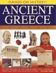 Hands-on History! Ancient Greece: Step into the World of the Classical Greeks, with 15 Step-by-step Projects and 350 Exciting Pictures цена и информация | Книги для подростков и молодежи | pigu.lt