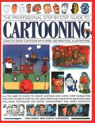 Cartooning, The Professional Step-by-Step Guide to: Learn to draw cartoons with over 1500 practical illustrations; all you need to know to create cartoon and comic strip characters and how to bring the to life using props and imaginative backgrounds, incl kaina ir informacija | Knygos apie sveiką gyvenseną ir mitybą | pigu.lt