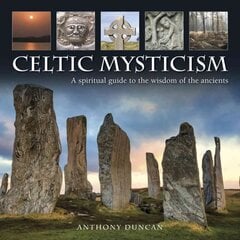Celtic Mysticism: A Spiritual Guide to the Wisdom of the Ancients цена и информация | Самоучители | pigu.lt