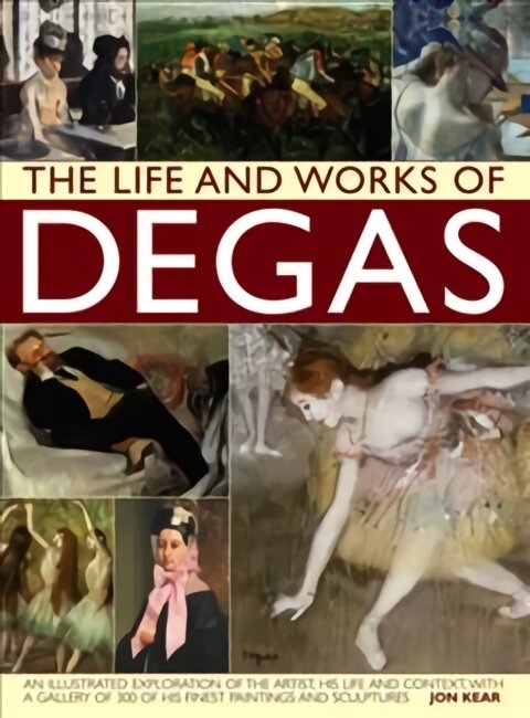 Life and Works of Degas: An Illustrated Exploration of the Artist, His Life and Context, with a Gallery of 300 of His Finest Paintings and Sculptures kaina ir informacija | Knygos apie meną | pigu.lt