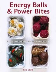 Energy Balls & Power Bites: All-Natural Snacks for Healthy Energy Boosts kaina ir informacija | Receptų knygos | pigu.lt