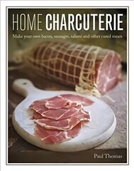 Home Charcuterie: Make your own bacon, sausages, salami and other cured meats kaina ir informacija | Receptų knygos | pigu.lt
