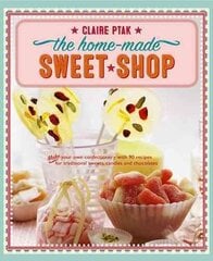 Home-made Sweet Shop: Make Your Own Confectionery with Over 90 Recipes for Traditional Sweets, Candies and Chocolates kaina ir informacija | Receptų knygos | pigu.lt
