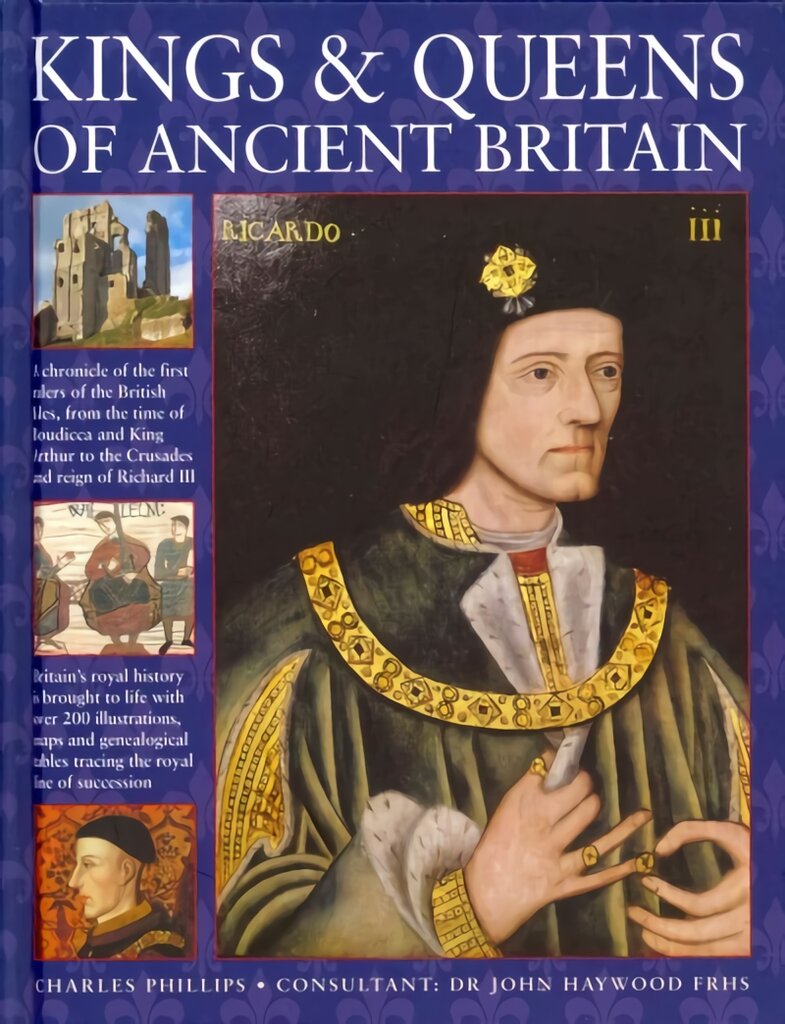 Kings & Queens of Ancient Britain: A Magnificent Chronicle of the First Rulers of the British Isles, from the Time of Boudicca and King Arthur to the Wars of the Roses, the Crusades and the Reign of Richard III цена и информация | Biografijos, autobiografijos, memuarai | pigu.lt