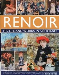 Renoir: His Life and Works in 500 Images: An Illustrated Exploration of the Artist, His Life and Context, with a Gallery of 300 of His Greatest Works kaina ir informacija | Biografijos, autobiografijos, memuarai | pigu.lt