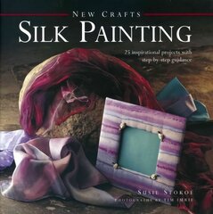 New Crafts: Silk Painting: 25 Inspirational Projects with Step-by-step Guidance kaina ir informacija | Knygos apie sveiką gyvenseną ir mitybą | pigu.lt