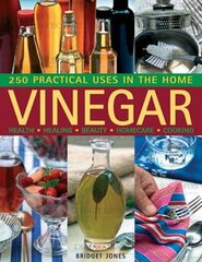 Vinegar: 250 Practical Uses in the Home: Health - Healing - Beauty - Homecare - Cooking цена и информация | Книги рецептов | pigu.lt