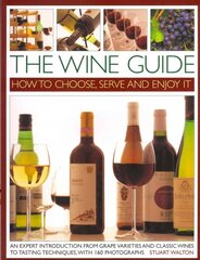 Wine Guide: How to Choose, Serve and Enjoy it: An Expert Introduction - From Grape Varieties and Classic Wines to Tasting Techniques цена и информация | Книги рецептов | pigu.lt