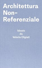 Architettura Non-Referenziale: Ideato da Valerio Olgiati - Scritto da Markus Breitschmid kaina ir informacija | Knygos apie architektūrą | pigu.lt