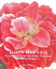 John Reeves: Pioneering Collector of Chinese Plants and Botanical Art kaina ir informacija | Knygos apie meną | pigu.lt